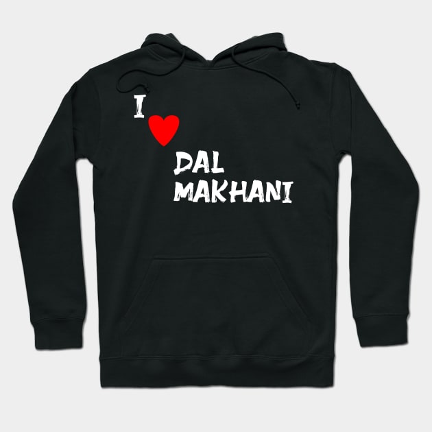 I love Dal Makhani Hoodie by Spaceboyishere